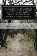 Civilization the Primal Need of the Race, the Inaugural Address and The Attitude of the American Mind Toward the Negro Intellect