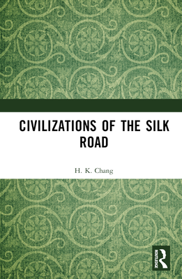 Civilizations of the Silk Road - Chang, H K