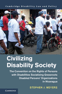 Civilizing Disability Society: The Convention on the Rights of Persons with Disabilities Socializing Grassroots Disabled Persons' Organizations in Nicaragua