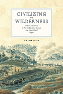 Civilizing the Wilderness: Culture and Nature in Pre-Confederation Canada and Rupert's Land