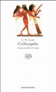 Civilt? Sepolte. Il Romanzo Dell'Archeologia - Ceram C.W.