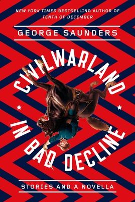 Civilwarland in Bad Decline: Stories and a Novella - Saunders, George, and Ferris, Joshua (Introduction by)