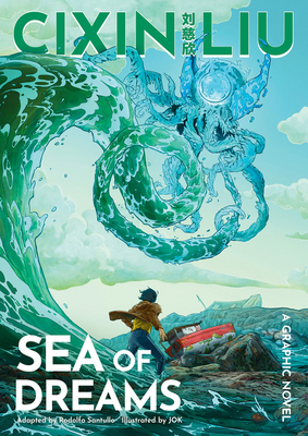 Cixin Liu's Sea of Dreams: A Graphic Novel - Liu, Cixin, and Santullo, Rodolfo (Adapted by)