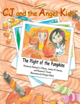 CJ and the Angel Kids: The Plight of the Pumpkins - Pointer, Andrea W, and Norris, Shannon T