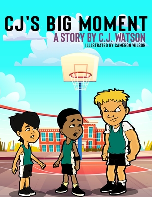 CJ's Big Moment A story by C.J. Watson - Watson, C J, and Wilson, Cameron (Illustrator)