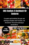 CKD-Stadium-4-Kochbuch f?r Senioren: Gesunde und kstliche Rezepte mit niedrigem Kalium und Natrium, um chronische Nierenerkrankungen umzukehren