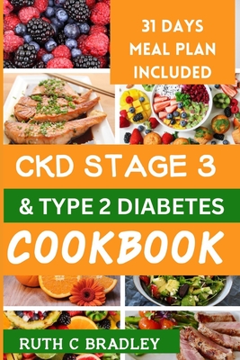 Ckd Stage 3 and Type 2 Diabetes Cookbook: Complete guide with diabetic renal friendly recipes to reverse chronic kidney disease and diabetes. - Bradley, Ruth C