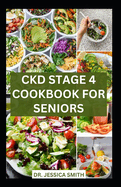 Ckd Stage 4 Cookbook for Seniors: Healthy Nephrologist Low-Sodium Recipes with Meal-plan to Reverse and Manage Renal Failure