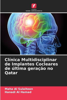 Cl?nica Multidisciplinar de Implantes Cocleares de ltima gera??o no Qatar - Al Sulaiteen, Maha, and Al Hamad, Hanadi