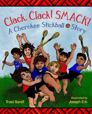 Clack, Clack! Smack! a Cherokee Stickball Story - Sorell, Traci