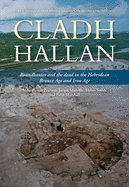 Cladh Hallan: Roundhouses and the dead in the Hebridean Bronze Age and Iron Age, Part I: stratigraphy, spatial organisation and chronology