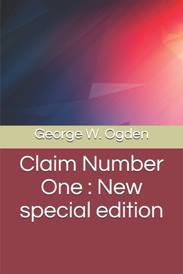 Claim Number One: New special edition - Ogden, George W