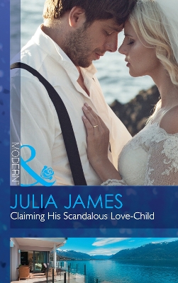 Claiming His Scandalous Love-Child - James, Julia