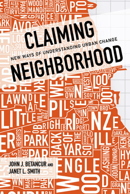 Claiming Neighborhood: New Ways of Understanding Urban Change - Betancur, John, and Smith, Janet