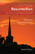 Claiming Resurrection in the Dying Church: Freedom Beyond Survival