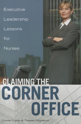 Claiming the Corner Office: Executive Leadership Lessons for Nurses - Curran, Connie, and Fitzpatrick, Therese