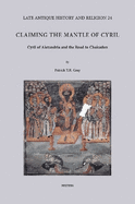 Claiming the Mantle of Cyril: Cyril of Alexandria and the Road to Chalcedon