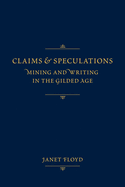 Claims and Speculations: Mining and Writing in the Gilded Age