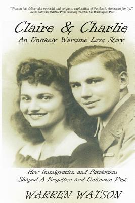 Claire & Charlie: An Unlikely Wartime Love Story - Watson, Warren, and Brew, Tom (Editor)