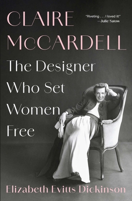 Claire McCardell: The Designer Who Set Women Free - Dickinson, Elizabeth Evitts