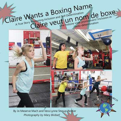 Claire Wants a Boxing Name/Claire veut un nom de boxe - Mach, Jo Meserve, and Stroup-Rentier, Vera Lynne, and Birdsell, Mary (Photographer)