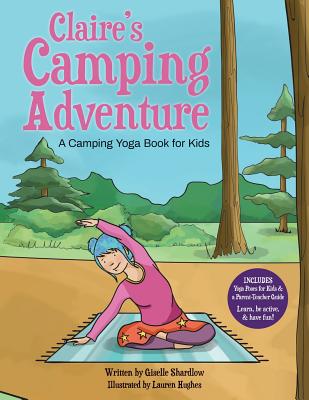 Claire's Camping Adventure: A Camping Yoga Book for Kids - Shardlow, Giselle