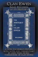 Clan Ewen: Some Records of Its History: A New Facsimile Edition with Notes and Commentary by John Thor Ewing, Commander of Clan Ewing
