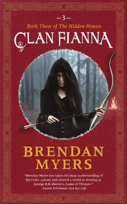 Clan Fianna: Book Three of The Hidden Houses - Myers, Brendan