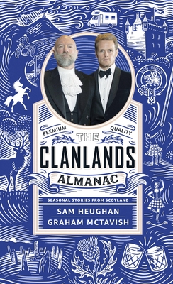 Clanlands Almanac: Seasonal Stories from Scotland - Heughan, Sam, and McTavish, Graham
