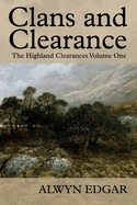 Clans and Clearance: The Highland Clearances Volume One