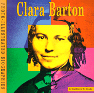 Clara Barton: A Photo-Illustrated Biography - Deady, Kathleen W