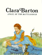 Clara Barton, Angel of the Battlefield - Bains, Rae