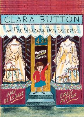 Clara Button and the Wedding Day Surprise - Haye, Amy de la, and Sutton, Emily