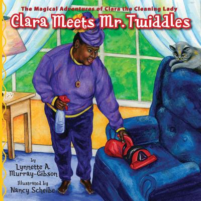 Clara Meets Mr. Twiddles: The Magical Adventures of Clara the Cleaning Lady - Murray-Gibson, Lynnette A