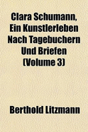 Clara Schumann, Ein Kunstlerleben Nach Tagebuchern Und Briefen (Volume 3)