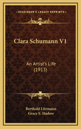 Clara Schumann V1: An Artist's Life (1913)