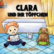Clara und ihr Tpfchen: Liebevolles Kinderbuch von der Windel zum Tpfchen