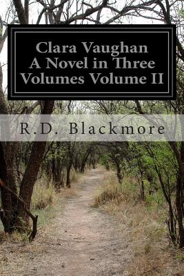 Clara Vaughan A Novel in Three Volumes Volume II - Blackmore, R D