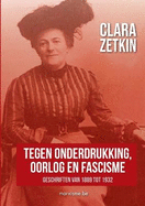 Clara Zetkin: "Tegen onderdrukking, oorlog en fascisme" Geschriften van 1889 tot 1932