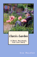 Clara's Garden;: A Short, But Mostly True Love Story!