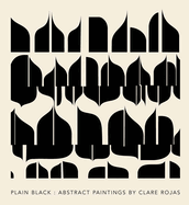 Clare Rojas: Plain Black: Abstract Paintings