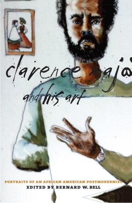 Clarence Major and His Art: Portraits of an African American Postmodernist - Bell, Bernard W (Editor)