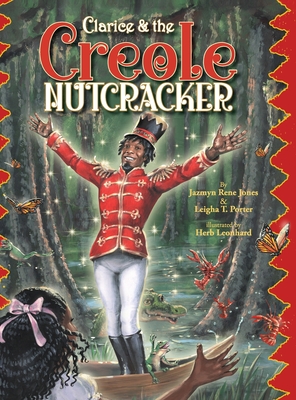 Clarice & the Creole Nutcracker - Jones, Jazmyn Rene, and Porter, Leigha T