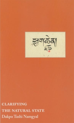 Clarifying the Natural State: A Principal Guidance Manual for Mahamudra - Namgyal, Dakpo Tashi, and Kunsang, Erik Pema (Translated by), and Tweed, Michael (Editor)
