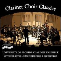 Clarinet Choir Classics - Brendon Lucas (clarinet); Brian Schaefer (contralto clarinet); Dale Fedele (e flat clarinet); David Goss (clarinet);...