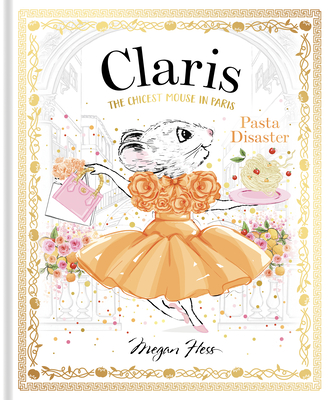 Claris: Pasta Disaster: Claris: The Chicest Mouse in Paris - Hess, Megan