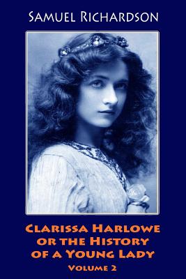 Clarissa Harlowe or the History of a Young Lady. Volume 2 - Richardson, Samuel