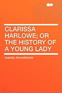 Clarissa Harlowe; Or the History of a Young Lady