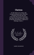 Clarissa: Or, the History of a Young Lady Comprehending the Most Important Concerns of Private Life; and Particularly Shewing the Distresses That May Attend the Misconduct Both of Parents and Children, in Relation to Marriage, Volume 1