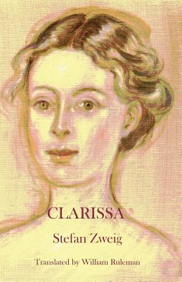 Clarissa: The Fragment of a Novel - Zweig, Stefan, and Ruleman, William